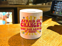 Funky Ceramic Tip Jar - Afraid of Change?